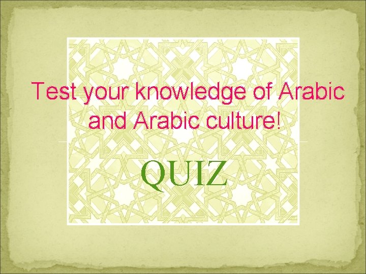  Test your knowledge of Arabic and Arabic culture! QUIZ 