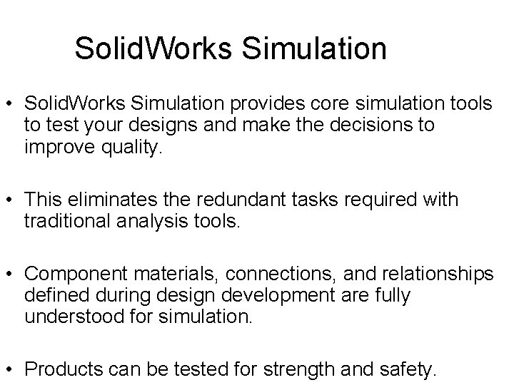 Solid. Works Simulation • Solid. Works Simulation provides core simulation tools to test your