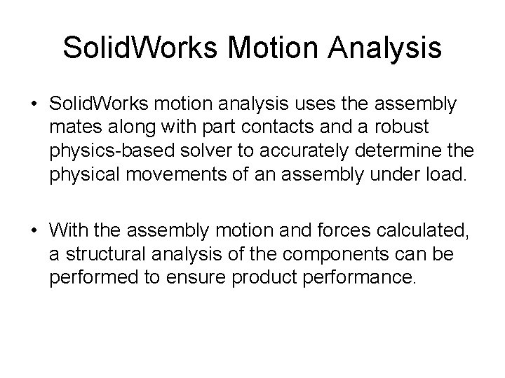 Solid. Works Motion Analysis • Solid. Works motion analysis uses the assembly mates along