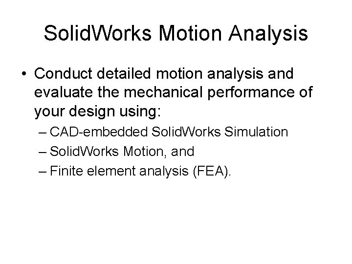 Solid. Works Motion Analysis • Conduct detailed motion analysis and evaluate the mechanical performance