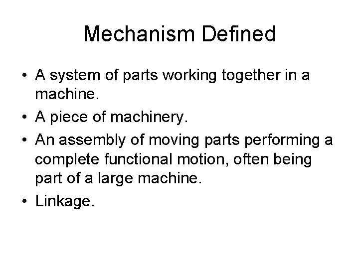 Mechanism Defined • A system of parts working together in a machine. • A
