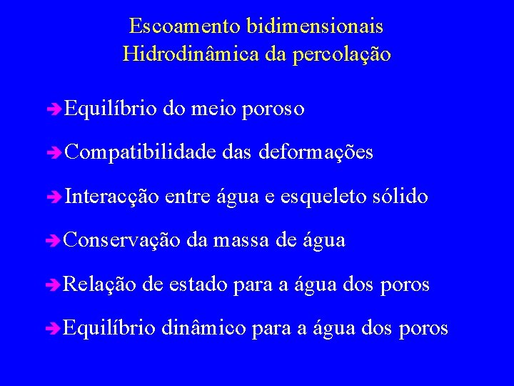 Escoamento bidimensionais Hidrodinâmica da percolação è Equilíbrio do meio poroso è Compatibilidade è Interacção