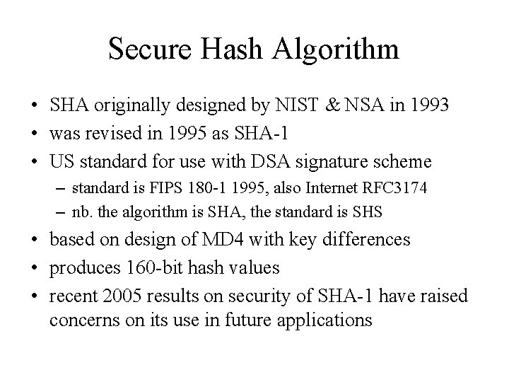 Secure Hash Algorithm • SHA originally designed by NIST & NSA in 1993 •