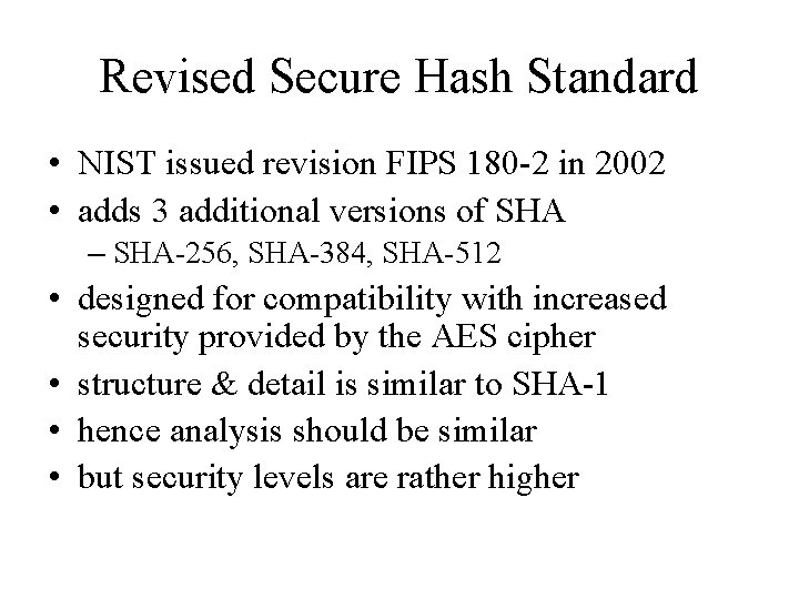 Revised Secure Hash Standard • NIST issued revision FIPS 180 -2 in 2002 •