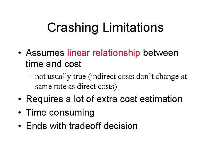 Crashing Limitations • Assumes linear relationship between time and cost – not usually true