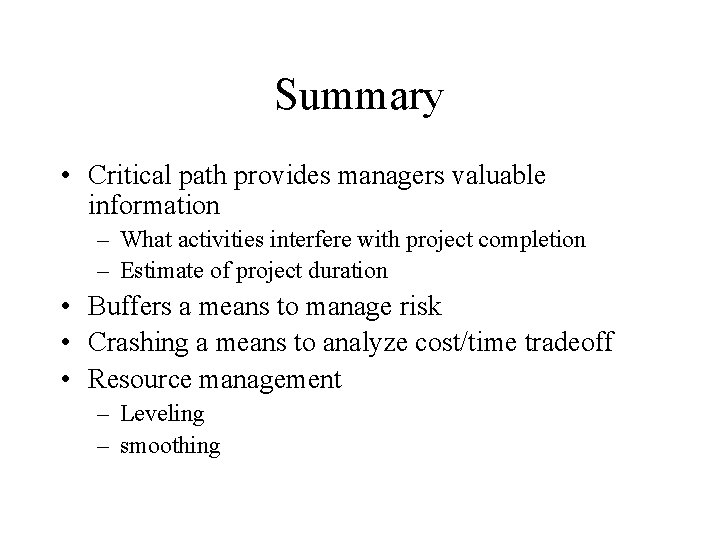 Summary • Critical path provides managers valuable information – What activities interfere with project