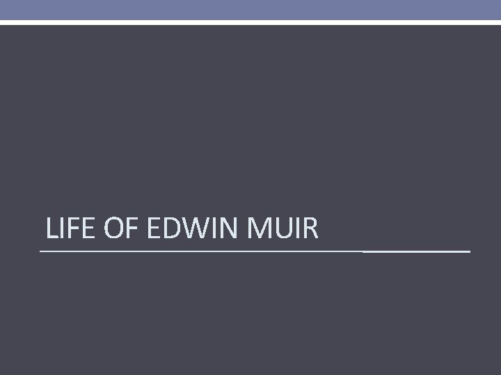 LIFE OF EDWIN MUIR 