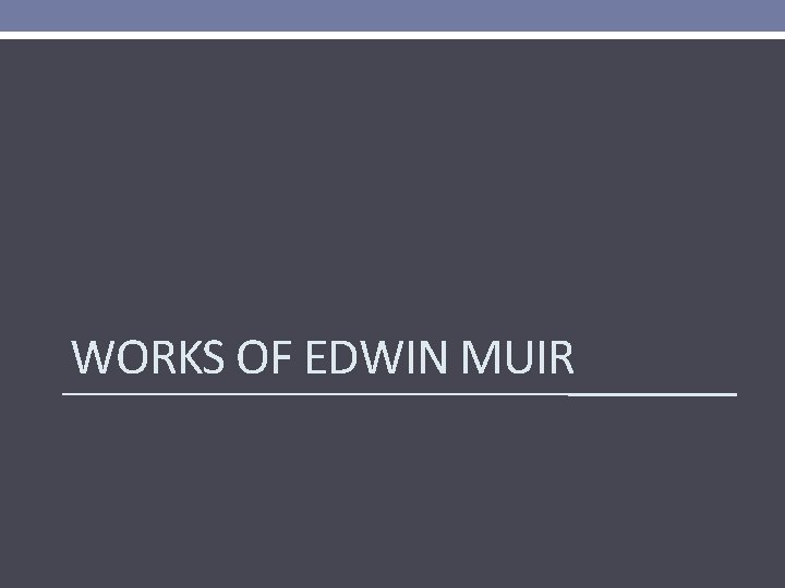 WORKS OF EDWIN MUIR 
