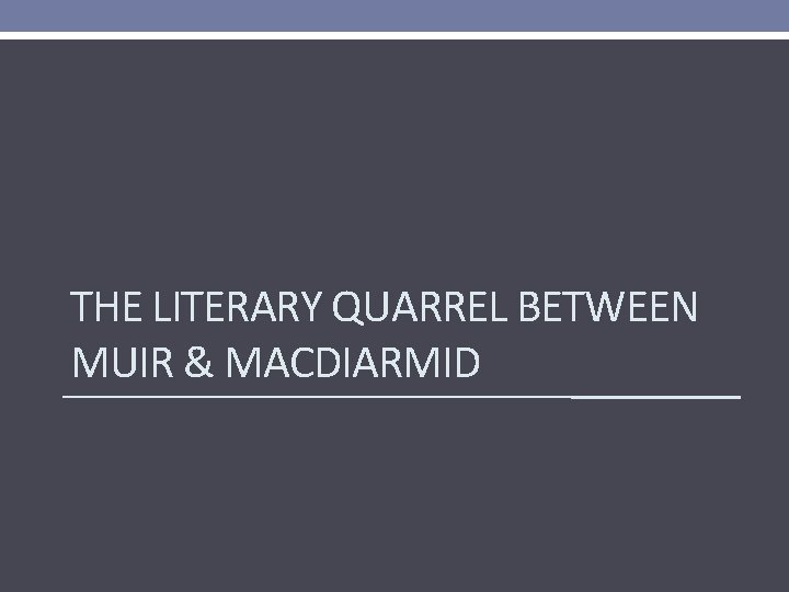 THE LITERARY QUARREL BETWEEN MUIR & MACDIARMID 