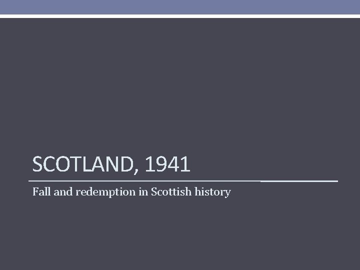 SCOTLAND, 1941 Fall and redemption in Scottish history 