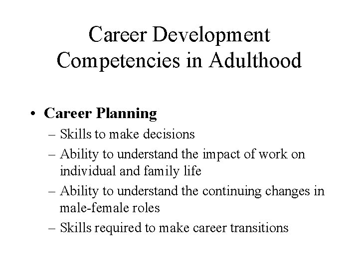 Career Development Competencies in Adulthood • Career Planning – Skills to make decisions –