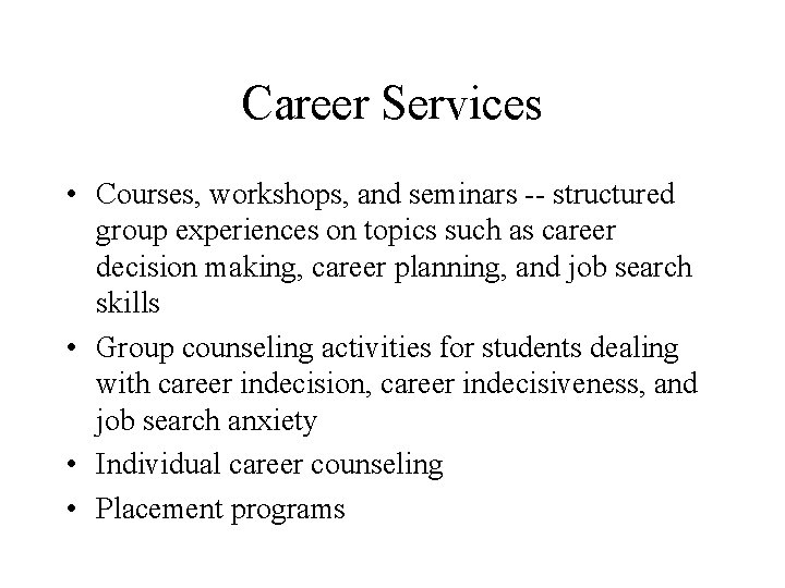 Career Services • Courses, workshops, and seminars -- structured group experiences on topics such