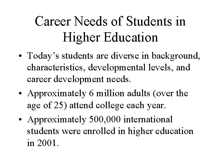 Career Needs of Students in Higher Education • Today’s students are diverse in background,