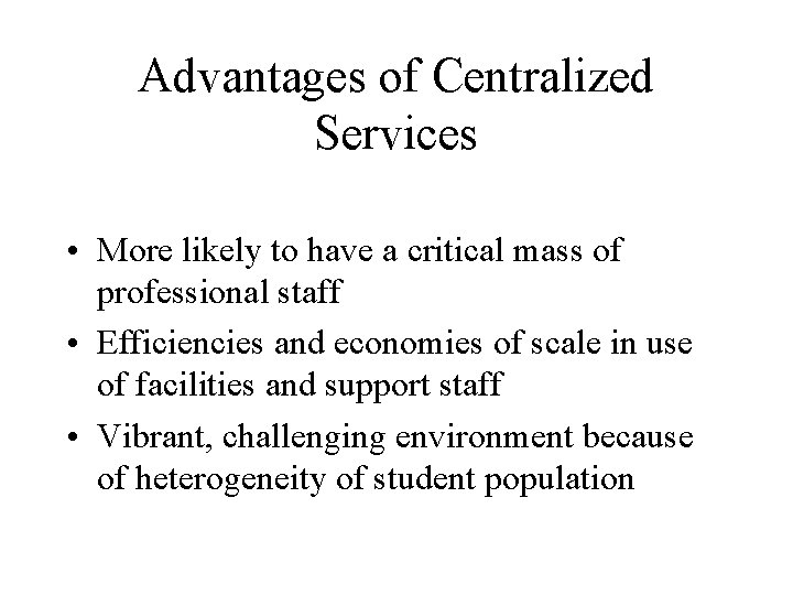 Advantages of Centralized Services • More likely to have a critical mass of professional