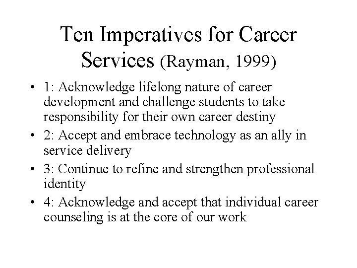 Ten Imperatives for Career Services (Rayman, 1999) • 1: Acknowledge lifelong nature of career