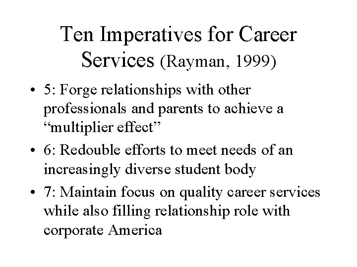 Ten Imperatives for Career Services (Rayman, 1999) • 5: Forge relationships with other professionals