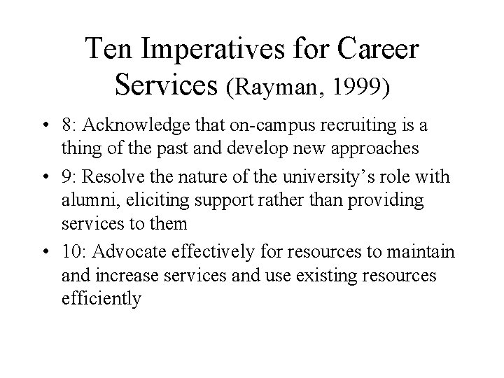 Ten Imperatives for Career Services (Rayman, 1999) • 8: Acknowledge that on-campus recruiting is