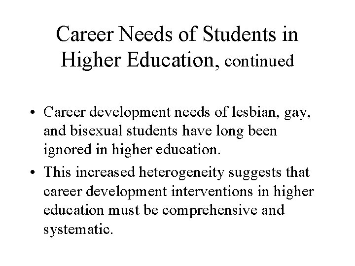 Career Needs of Students in Higher Education, continued • Career development needs of lesbian,