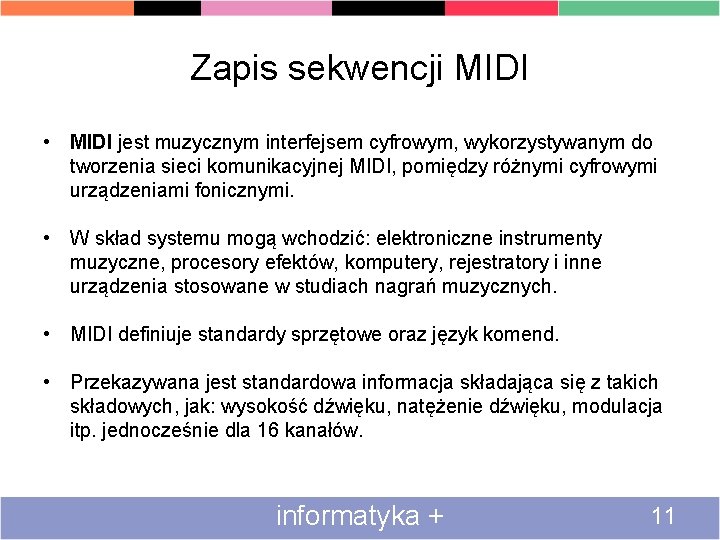 Zapis sekwencji MIDI • MIDI jest muzycznym interfejsem cyfrowym, wykorzystywanym do tworzenia sieci komunikacyjnej