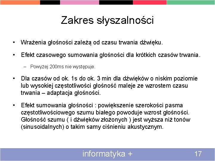 Zakres słyszalności • Wrażenia głośności zależą od czasu trwania dźwięku. • Efekt czasowego sumowania