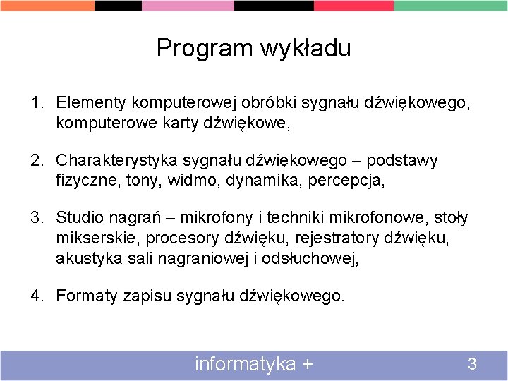 Program wykładu 1. Elementy komputerowej obróbki sygnału dźwiękowego, komputerowe karty dźwiękowe, 2. Charakterystyka sygnału