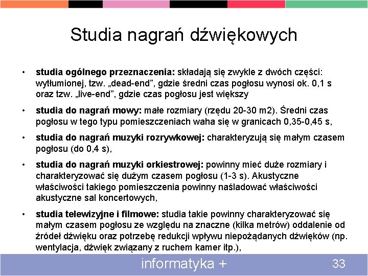 Studia nagrań dźwiękowych • studia ogólnego przeznaczenia: składają się zwykle z dwóch części: wytłumionej,