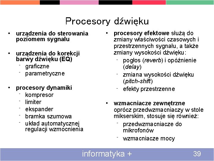 Procesory dźwięku • urządzenia do sterowania poziomem sygnału • urządzenia do korekcji barwy dźwięku
