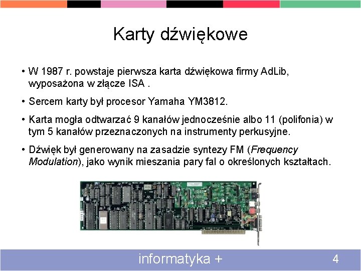 Karty dźwiękowe • W 1987 r. powstaje pierwsza karta dźwiękowa firmy Ad. Lib, wyposażona