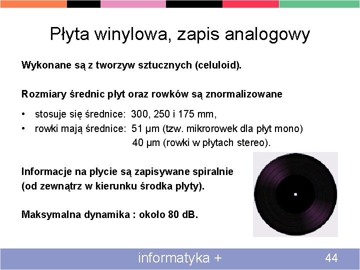 Płyta winylowa, zapis analogowy Wykonane są z tworzyw sztucznych (celuloid). Rozmiary średnic płyt oraz