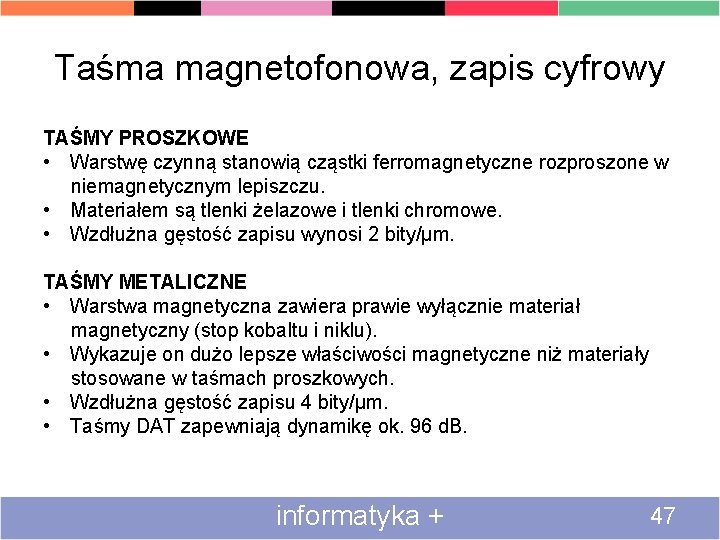 Taśma magnetofonowa, zapis cyfrowy TAŚMY PROSZKOWE • Warstwę czynną stanowią cząstki ferromagnetyczne rozproszone w