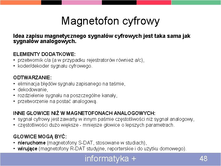 Magnetofon cyfrowy Idea zapisu magnetycznego sygnałów cyfrowych jest taka sama jak sygnałów analogowych. ELEMENTY