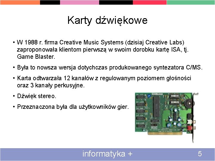 Karty dźwiękowe • W 1988 r. firma Creative Music Systems (dzisiaj Creative Labs) zaproponowała