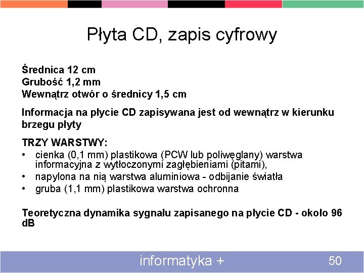 Płyta CD, zapis cyfrowy Średnica 12 cm Grubość 1, 2 mm Wewnątrz otwór o