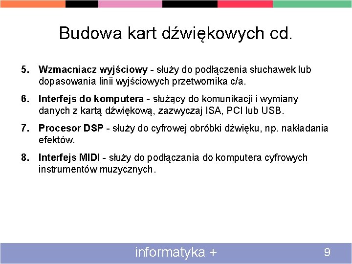 Budowa kart dźwiękowych cd. 5. Wzmacniacz wyjściowy - służy do podłączenia słuchawek lub dopasowania