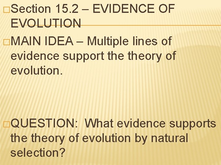 �Section 15. 2 – EVIDENCE OF EVOLUTION �MAIN IDEA – Multiple lines of evidence