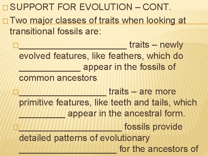 � SUPPORT FOR EVOLUTION – CONT. � Two major classes of traits when looking