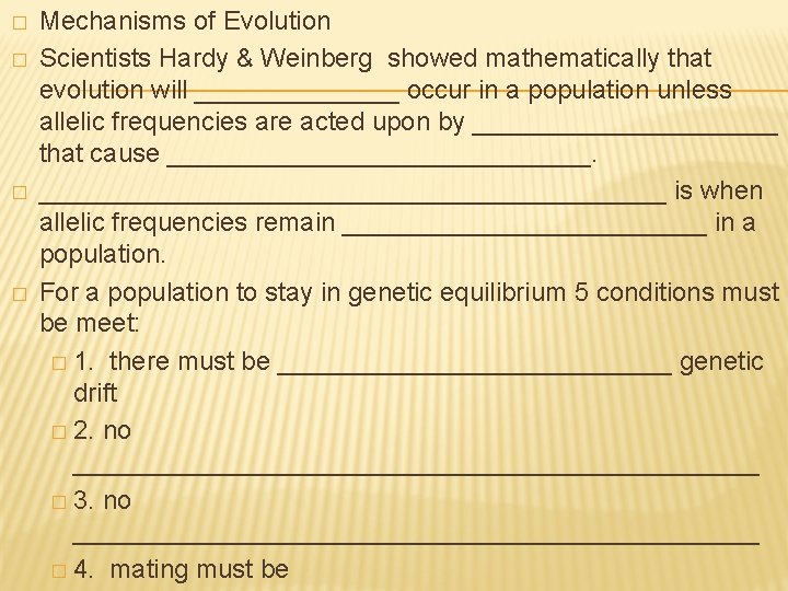 � � Mechanisms of Evolution Scientists Hardy & Weinberg showed mathematically that evolution will