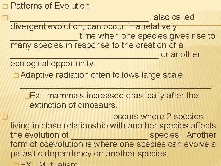Patterns of Evolution � _______________, also called divergent evolution, can occur in a relatively