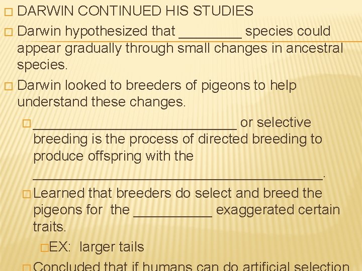 DARWIN CONTINUED HIS STUDIES � Darwin hypothesized that ____ species could appear gradually through