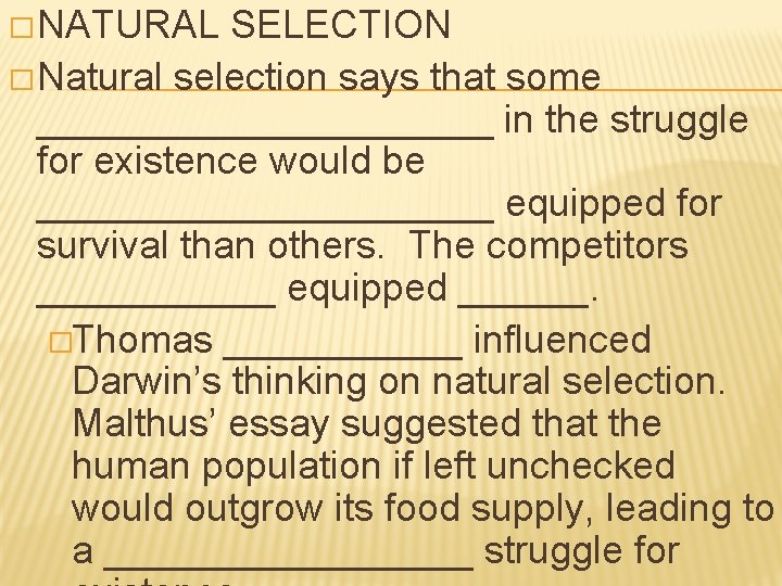 � NATURAL SELECTION � Natural selection says that some ___________ in the struggle for
