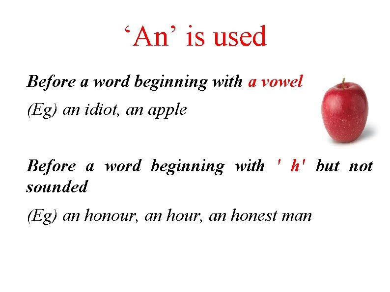 ‘An’ is used Before a word beginning with a vowel (Eg) an idiot, an