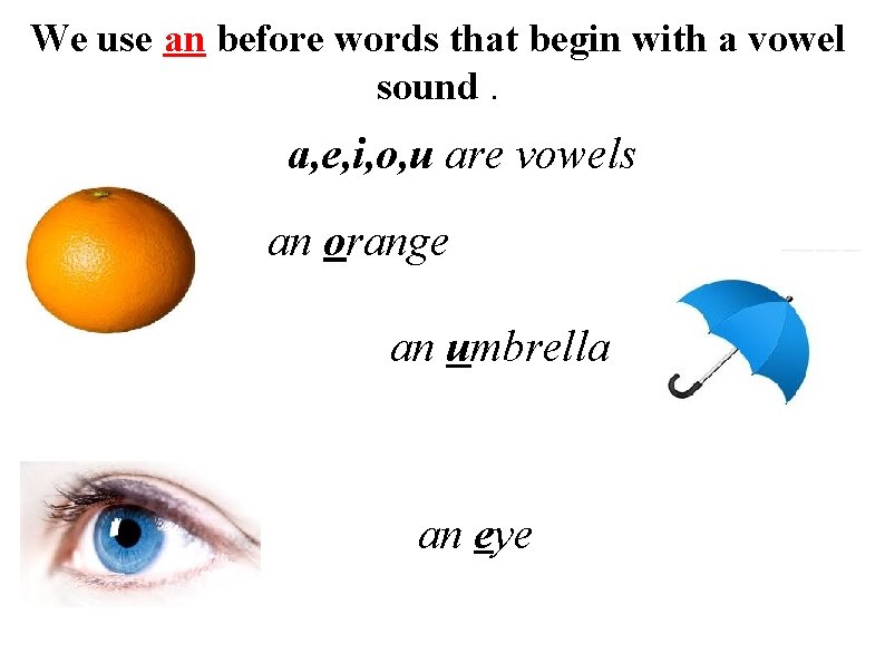 We use an before words that begin with a vowel sound. a, e, i,