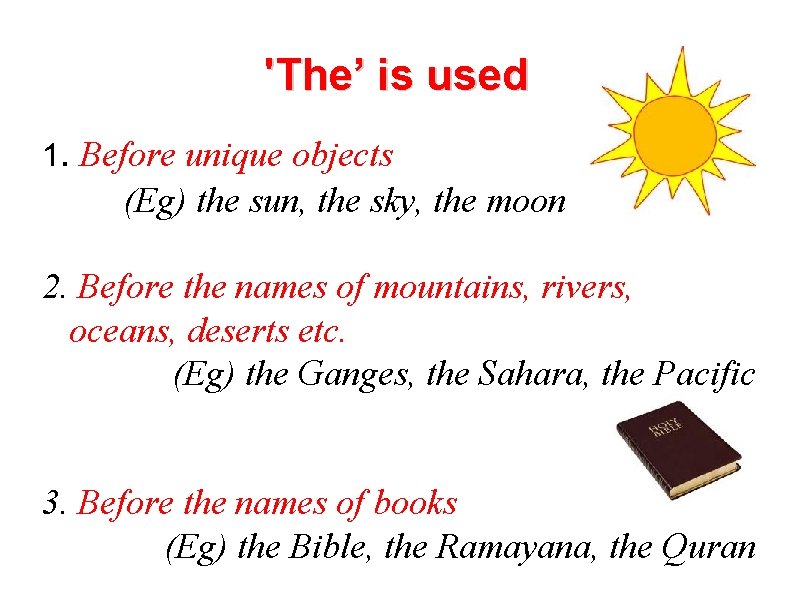 'The’ is used 1. Before unique objects (Eg) the sun, the sky, the moon