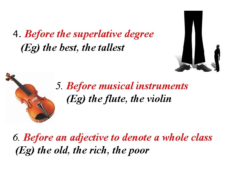 4. Before the superlative degree (Eg) the best, the tallest 5. Before musical instruments