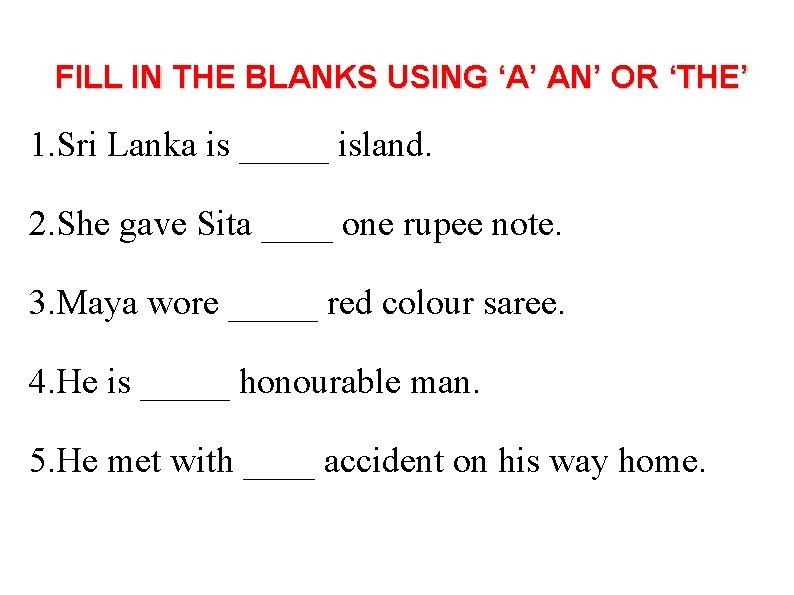 FILL IN THE BLANKS USING ‘A’ AN’ OR ‘THE’ 1. Sri Lanka is _____