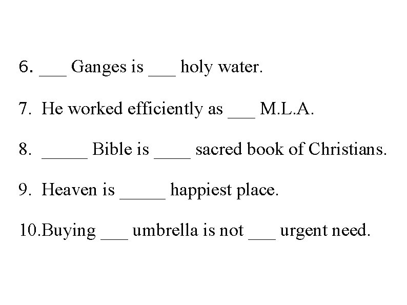 6. ___ Ganges is ___ holy water. 7. He worked efficiently as ___ M.