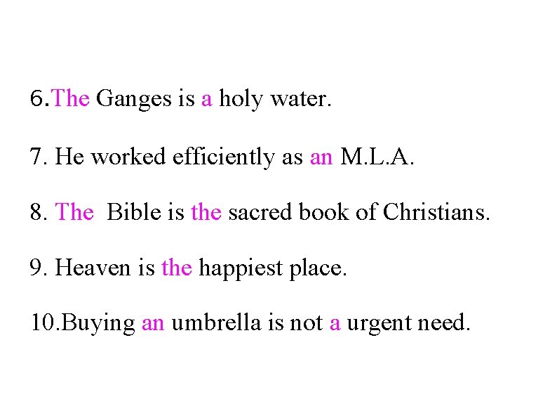 6. The Ganges is a holy water. 7. He worked efficiently as an M.