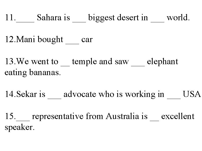 11. ____ Sahara is ___ biggest desert in ___ world. 12. Mani bought ___