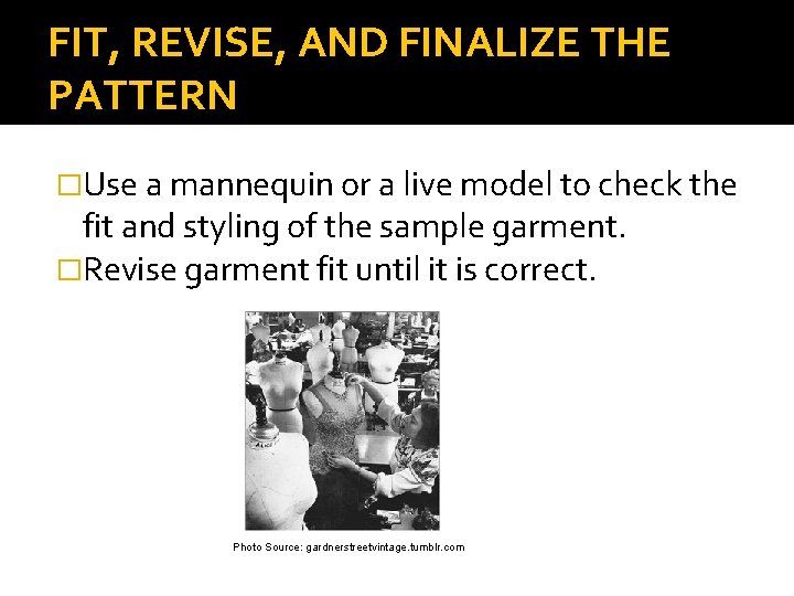 FIT, REVISE, AND FINALIZE THE PATTERN �Use a mannequin or a live model to