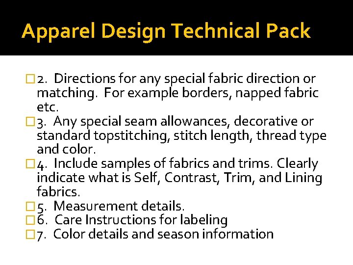 Apparel Design Technical Pack � 2. Directions for any special fabric direction or matching.